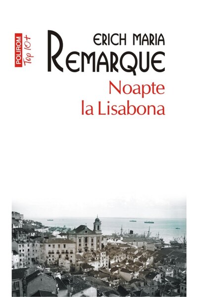 Polirom Noapte la Lisabona - Erich Maria Remarque