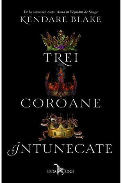 LEDA Trei coroane intunecate. Seria Trei coroane intunecate. Vol.1 - Kendare ...