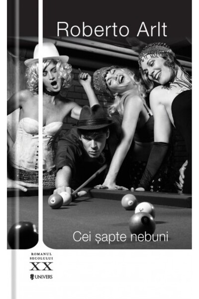 UNIVERS Cei sapte nebuni - Roberto Arlt