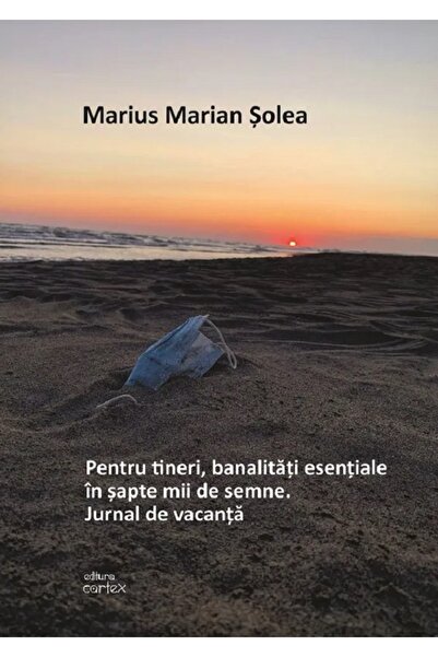 Cartex Pentru tineri, banalitati esentiale in sapte mii de semne. Jurnal de v...