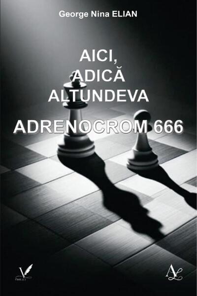 EDITURA PENTRU ARTA SI LITERATURA Aici, adica altundeva. Adrenocrom 666 - Geo...