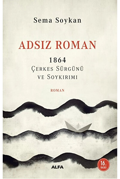 Alfa Yayınları Adsız Roman 1864 Çerkes Sürgünü Ve Soykırımı Sema Soykan
