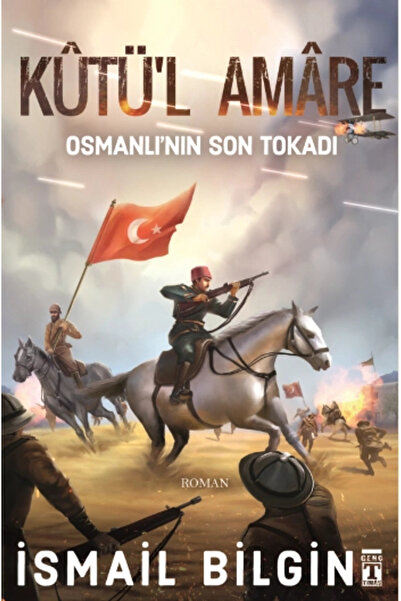 Genç Timaş Kutü'l Amare - Osmanlının Son Tokadı - Ismail Bilgin