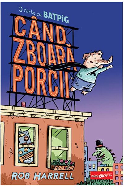 Minigrafic Când zboară porcii. O carte cu Batpig