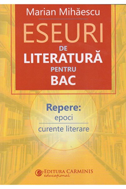 Editura Carminis Eseuri de literatura pentru BAC, Marian Mihaescu