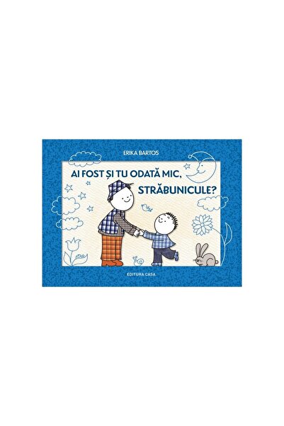Editura Casa Were you once little too, great-grandfather?