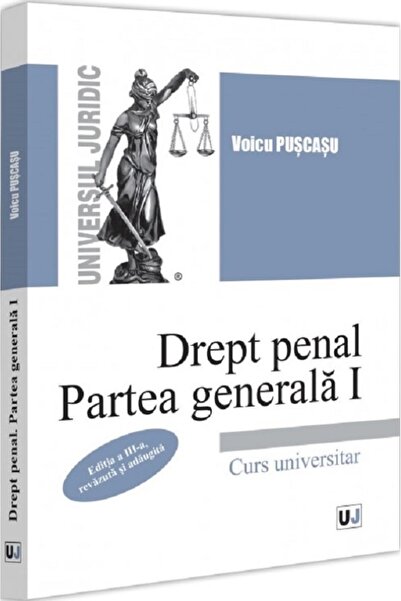 Universul Juridic Drept penal. Partea I Generală - Ediția a 3-a