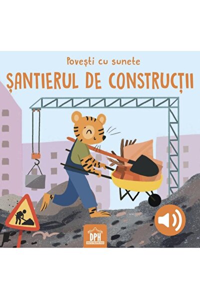 Editura Didactica Publishing House Povesti cu sunete. Santierul de constructi...
