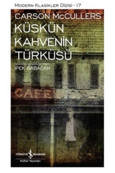 TÜRKİYE İŞ BANKASI KÜLTÜR YAYINLARI Küskün Kahvenin Türküsü - Modern Klasikler Dizisi