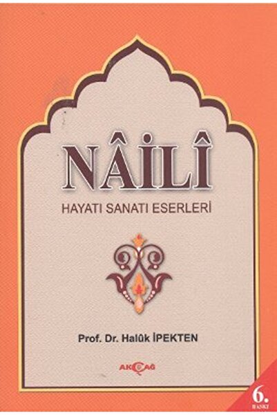 Akçağ Yayınları Na'ili Hayatı, Sanatı, Eserleri