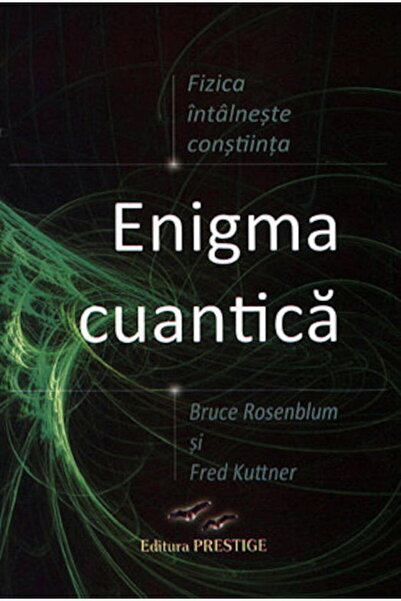 Editura Prestige Enigma Cuantica. Fizica intalneste constiinta