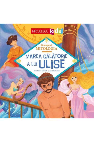 Editura Niculescu Decopera mitologia. Marea calatorie a lui Ulise, J