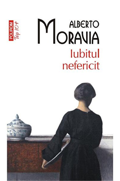 Editura Polirom Unhappy Lover Top 10+ No. 498, Alberto Moravia - Polirom Publ...