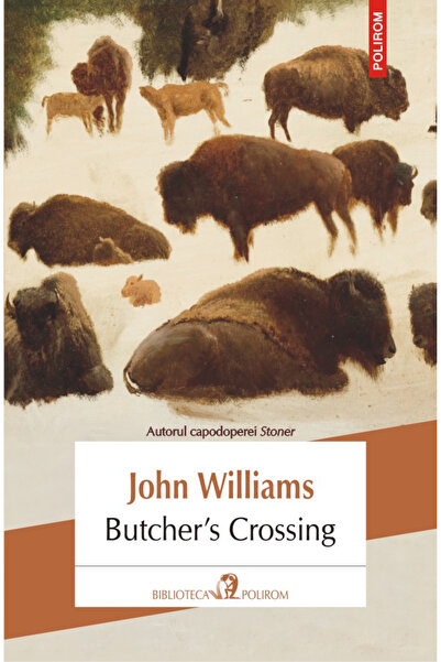 Editura Polirom Butcher's Crossing, John Williams - Polirom Publishing House