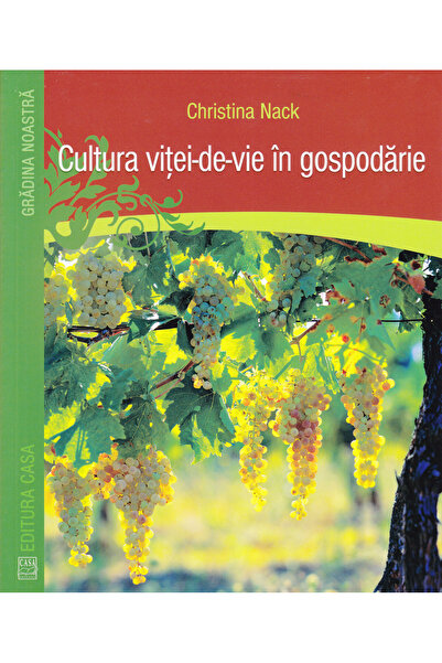Editura Casa Cultura viței de vie în gospodărie, Christina Nack - Casa Publis...