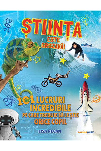 Editura Corint Știința este minunată! 101 Lucruri Incredibile Pe Care Fiecare...