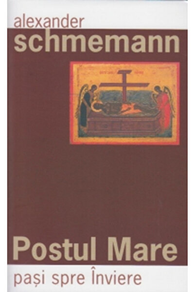 Editura Sophia Marea Paște, Pași către Învierea, Alexandru Schmemann - Editur...