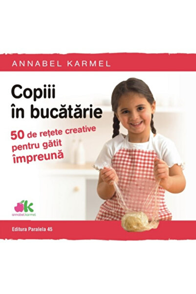 Editura Paralela 45 Copii în bucătărie - 50 de rețete creative pentru a găti ...