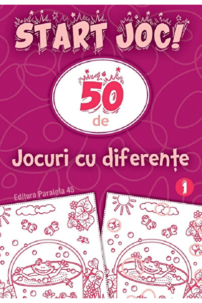 Editura Paralela 45 Începe jocul! 50 de jocuri de diferențe. Vol. 1, Editura ...