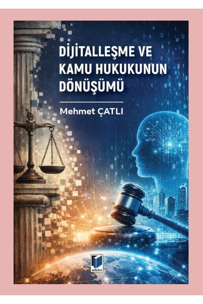 Adalet Yayınevi Dijitalleşme ve Kamu Hukukunun Dönüşümü Mehmet Çatlı+KRAFT DE...