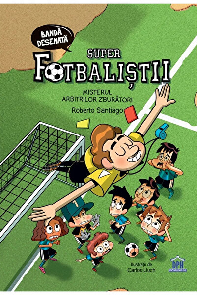 Editura DPH Super Footballers - The Mystery of the Flying Referees, Roberto S...