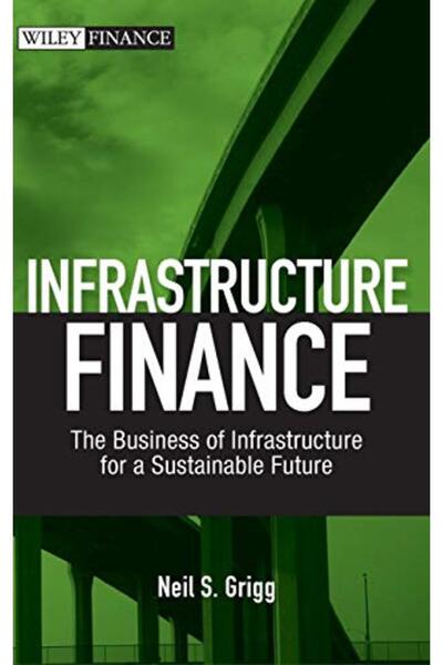 John Wiley & Sons Inc Infrastructure Finance The Business Of Infrastructure F...