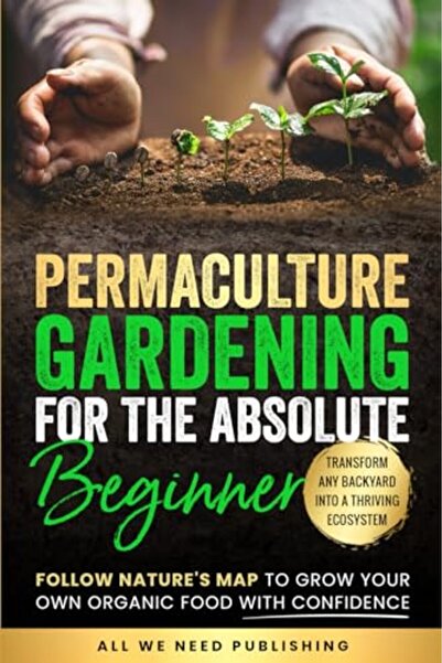 Harper Collins Permaculture Gardening For The Absolute Beginner Follow Nature...