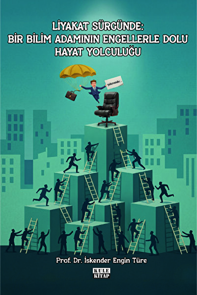 Kule Kitap Liyakat Sürgünde: Bir Bilim Adamının Engellerle Dolu Hayat Yolculuğu