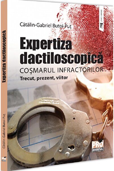 Pro Universitaria Expertiza dactiloscopica, cosmarul infractorilor - Gabriel-...