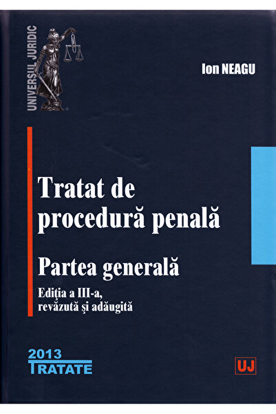 Universul Juridic Tratat de procedura penala. Partea Generala Ed.3 - Ion Neagu