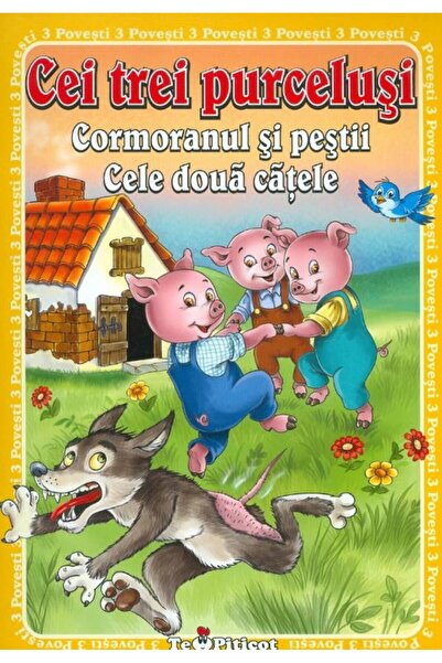 Teopiticot 3 Povesti: Cei trei purcelusi. Cormoranul si pestii. Cele doua catele