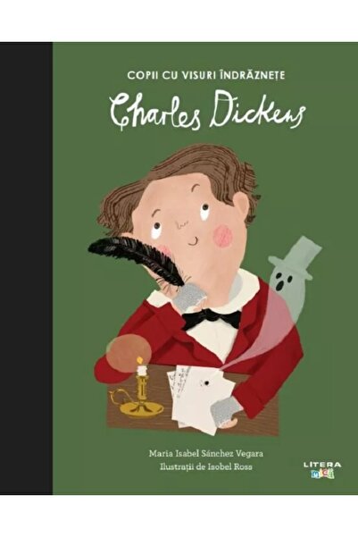 Litera Copii cu visuri indraznete: Charles Dickens - Maria Isabel Sanchez Vegara