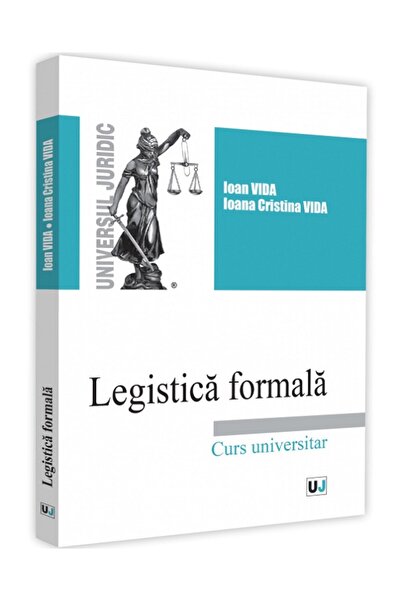 Universul Juridic Legistica formala - Ioan Vida