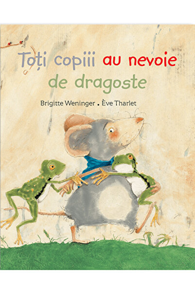 Didactica Publishing House Toti copiii au nevoie de dragoste - Brigitte Wenin...