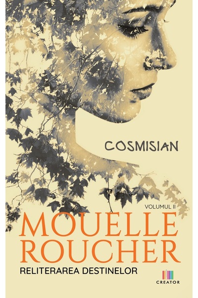 Editura Creator Mouelle Roucher Vol.2: Reliterarea destinelor - Cosmisian