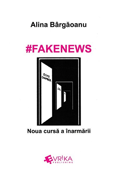 Evrika #Fakenews. Noua cursa a inarmarii - Alina Bargaoanu