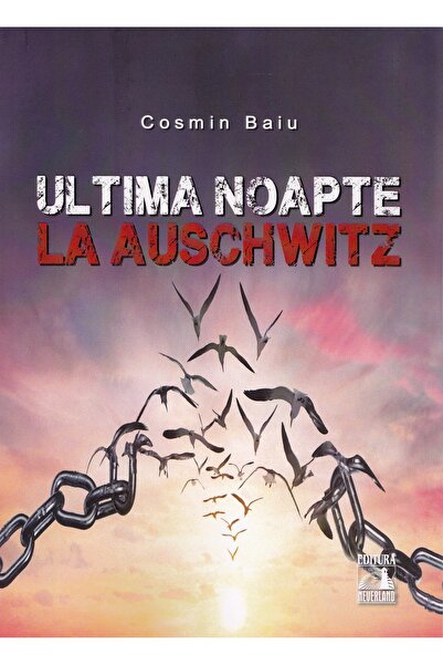 Neverland Ultima noapte la Auschwitz - Cosmin Baiu