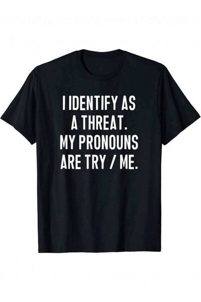 kai22 "I Feel Like A Threat. My Pronoun Is 'Try Me'" Funny Meme T-Shirt - Cas...