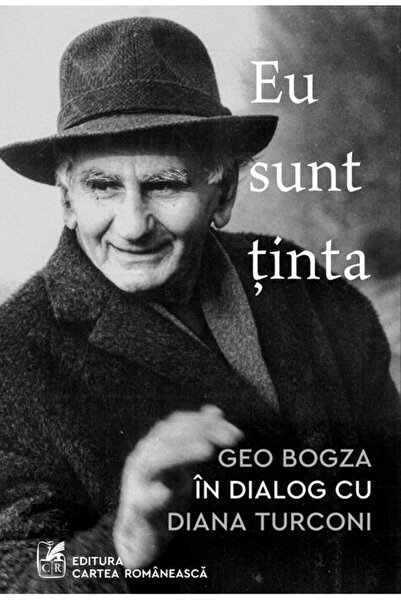 Cartea Romaneasca Eu sunt ținta: Geo Bogza în dialog cu Diana Turconi