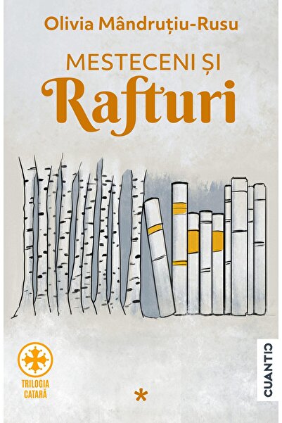 Editura Cuantic Mesteceni si rafturi. Trilogia Catara, partea 1, O
