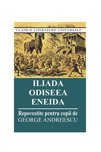 Editura Cartex Iliada. Odiseea. Eneida. Repovestite pentru copii-George Andre...