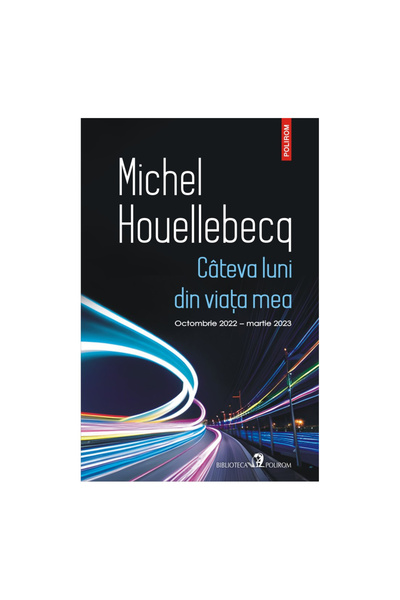 Editura Polirom A Few Months of My Life, Michel Houellebecq - Polirom Publish...