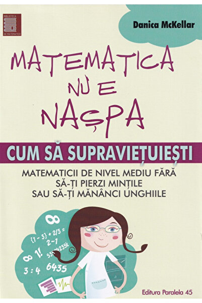 Editura Paralela 45 Matematica nu e o brăduță, Danica McKellar - Editura Para...