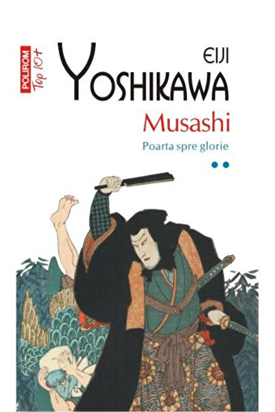 Editura Polirom Musashi 2 The Gate to Glory Top 10+ No.150, Eiji Yoshikawa - ...