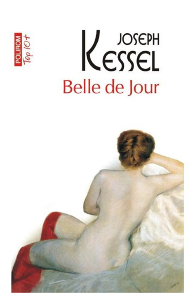 Editura Polirom Belle De Jour Top 10+ No. 550, Joseph Kessel - Polirom Publis...
