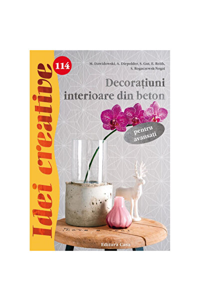 Editura Casa Decorațiuni interioare din beton pentru utilizatori avansați - I...