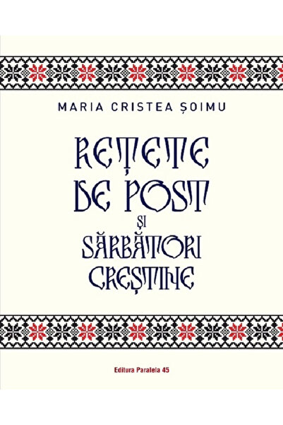 Editura Paralela 45 Rețete pentru postarea de Sărbători și sărbători creștine...