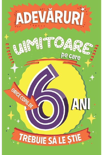 Editura Paralela 45 Adevăruri uimitoare pe care fiecare copil de 6 ani trebui...