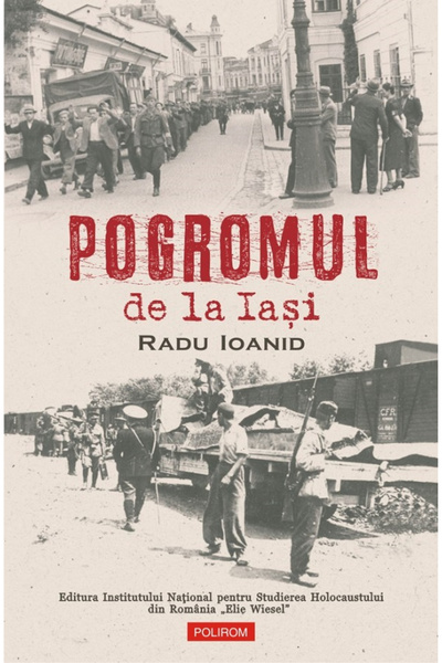Editura Polirom Pogromul din Iași (Ioanid), Radu Ioanid - Editura Polirom