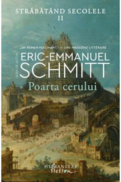 Editura Humanitas The Gate of Heaven. Traversing the Centuries, Vol 2, Eric-E...